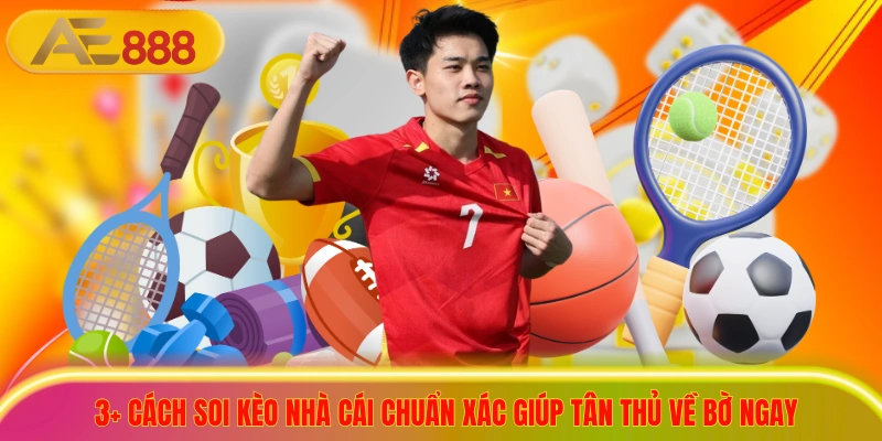 3+ Cách Soi Kèo Nhà Cái Chuẩn Xác Giúp Tân Thủ Về Bờ Ngay 3+ Cách Soi Kèo Nhà Cái Chuẩn Xác Giúp Tân Thủ Về Bờ Ngay